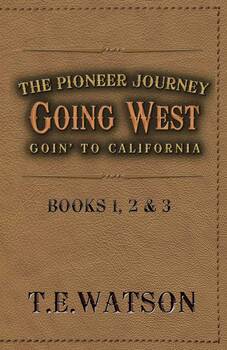 Going West, The Pioneer Journey, by T.E. Watson