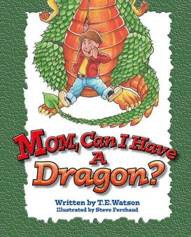 Mom Can I Have A Dragon by T.E. Watson