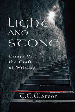 Light and Stone, Essay on writing and the Realities of Publishing, by T. E. Watson, cover image